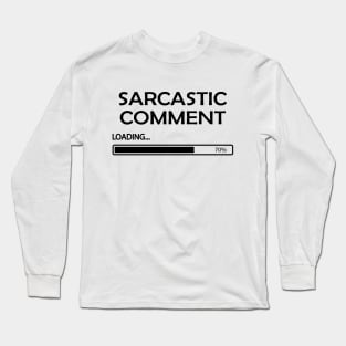 Sarcastic Comments Loading Long Sleeve T-Shirt